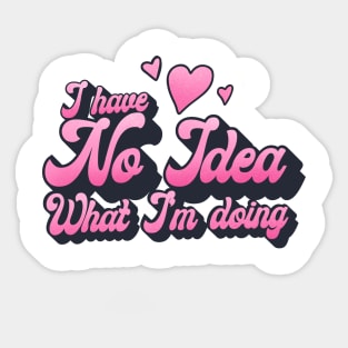 I have no idea what I’m doing Sticker